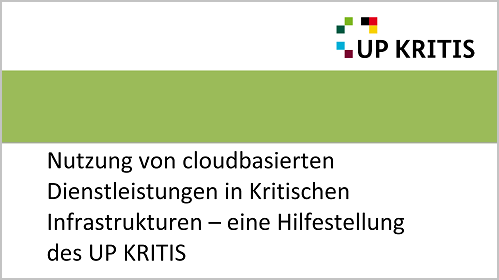 Nutzung von cloudbasierten Dienstleistungen in Kritischen Infrastrukturen – eine Hilfestellung des UP KRITIS