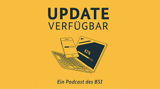 Neuer Podcast des BSI: Update verfügbar (Quelle: BSI) Neuer Podcast des BSI: Update verfügbar