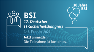 Teaser Anmeldung zum 17. Deutschen IT-Sicherheitskongress startet am 8. Januar 2021 (Schmuckgrafik) (Quelle: BSI) Teaser Anmeldung zum 17. Deutschen IT-Sicherheitskongress startet am 8. Januar 2021 (Schmuckgrafik)